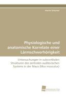 Physiologische und anatomische Korrelate einer Lärmschwerhörigkeit di Moritz Gröschel edito da Südwestdeutscher Verlag für Hochschulschriften AG  Co. KG