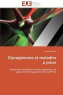Glycogénome et maladies à prion di Renaud Martin edito da Editions universitaires europeennes EUE
