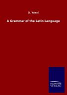 A Grammar of the Latin Language di D. Yenni edito da Salzwasser-Verlag GmbH