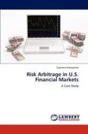 Risk Arbitrage in U.S. Financial Markets di Supreena Narayanan edito da LAP Lambert Academic Publishing