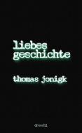 Liebesgeschichte di Thomas Jonigk edito da Literaturverlag Droschl