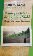 Dann geh ich in den grünen Wald di Alma M. Karlin edito da Drava Verlag