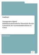 Narragonien digital. Didaktisch-methodische Potenziale für den Unterricht des Germanistikstudiums in China di Fangfang Li edito da Diplom.de