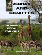 Zebras and Giraffes Coloring Book for Kids di Thomas W. Morgan edito da Thomas W. Morgan