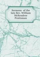 Sermons Of The Late Rev. William Mckendree Prottsman di W S Woodard edito da Book On Demand Ltd.