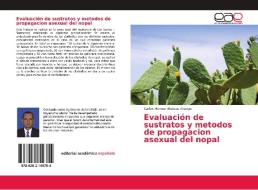 Evaluación de sustratos y metodos de propagacion asexual del nopal di Carlos Hernan Mateus Arango edito da EAE