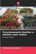 Funcionamento familiar e adultos mais velhos di Yanisleidy Hernández edito da Edições Nosso Conhecimento