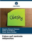 Fokus auf zentrale Adipositas di Nayera Elmorsi Hassan, Sahar A El-Masry, Omar Hosni Dwidar edito da Verlag Unser Wissen