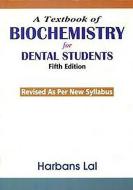A Textbook of Biochemistry for Dental Students di Lal Harbans edito da CBS PUB & DIST PVT LTD INDIA