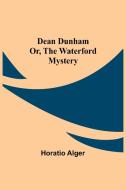 Dean Dunham Or, the Waterford Mystery di Horatio Alger edito da Alpha Editions