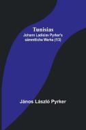 Tunisias; Johann Ladislav Pyrker's sämmtliche Werke (1/3) di János László Pyrker edito da Alpha Editions