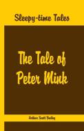 Sleepy Time Tales - The Tale of Peter Mink di Arthur Scott Bailey edito da Alpha Editions