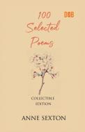 100 Selected Poems, Anne Sexton di Anne Sexton edito da Delhi Open Books