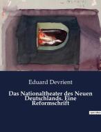Das Nationaltheater des Neuen Deutschlands. Eine Reformschrift di Eduard Devrient edito da Culturea