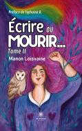 Écrire ou mourir¿ di Manon Loisvaine edito da Le Lys Bleu