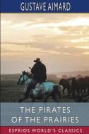The Pirates of the Prairies (Esprios Classics) di Gustave Aimard edito da Blurb