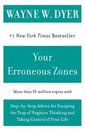 Your Erroneous Zones: Step-By-Step Advice for Escaping the Trap of Negative Thinking and Taking Control of Your Life di Wayne W. Dyer edito da HARPERCOLLINS