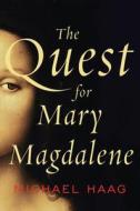 The Quest for Mary Magdalene di Michael Haag edito da HARPERCOLLINS
