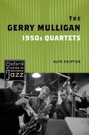 The Gerry Mulligan 1950s Quartets di Alyn Shipton edito da OXFORD UNIV PR