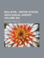 Bulletin - United States Geological Survey (592) di Geological Survey edito da General Books Llc