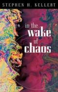 In the Wake of Chaos (Paper) di Stephen H. Kellert edito da University of Chicago Press