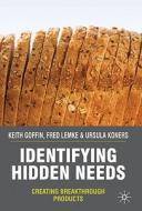 Identifying Hidden Needs di Keith Goffin, Fred Lemke, Ursula Koners edito da Palgrave Macmillan
