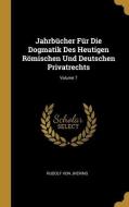 Jahrbücher Für Die Dogmatik Des Heutigen Römischen Und Deutschen Privatrechts; Volume 7 di Rudolf Von Jhering edito da WENTWORTH PR