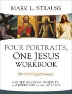 Four Portraits, One Jesus Workbook di Mark L. Strauss edito da Zondervan