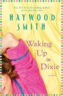 Waking Up in Dixie di Haywood Smith edito da ST MARTINS PR
