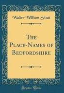 The Place-Names of Bedfordshire (Classic Reprint) di Walter William Skeat edito da Forgotten Books