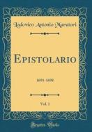 Epistolario, Vol. 1: 1691-1698 (Classic Reprint) di Lodovico Antonio Muratori edito da Forgotten Books