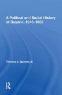 A Political And Social History Of Guyana, 1945-1983 di Thomas Spinner edito da Taylor & Francis Ltd