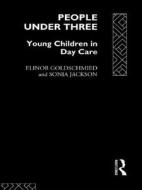 People Under Three di Elinor Goldschmied, Mrs Sonia Jackson, Sonia Jackson edito da Taylor & Francis