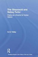 The Ghaznavid And Seljuk Turks di G. E. Tetley edito da Taylor & Francis Ltd