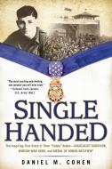 Single Handed: The Inspiring True Story of Tibor "teddy" Rubin--Holocaust Survivor, Korean War Hero, and Medal of Honor  di Daniel M. Cohen edito da BERKLEY BOOKS