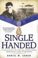 Single Handed: The Inspiring True Story of Tibor "teddy" Rubin--Holocaust Survivor, Korean War Hero, and Medal of Honor  di Daniel M. Cohen edito da BERKLEY BOOKS