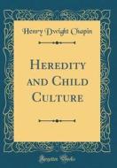 Heredity and Child Culture (Classic Reprint) di Henry Dwight Chapin edito da Forgotten Books