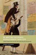 Re-Writing the French Revolutionary Tradition di Robert Alexander edito da Cambridge University Press
