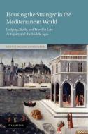 Housing the Stranger in the Mediterranean World di Olivia Remie Constable edito da Cambridge University Press