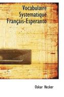 Vocabulaire Systematique Francais-esperanto di Oskar Hecker edito da Bibliolife
