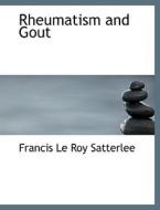 Rheumatism and Gout di Francis Le Roy Satterlee edito da BiblioLife