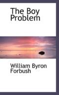 The Boy Problem di William Byron Forbush edito da Bibliolife