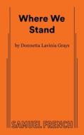 Where We Stand di Donnetta Lavinia Grays edito da SAMUEL FRENCH TRADE