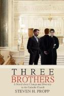 Three Brothers di Steven H. Propp edito da iUniverse