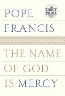 The Name of God Is Mercy di Pope Francis edito da RANDOM HOUSE LARGE PRINT