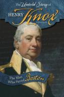 The Untold Story of Henry Knox: The Man Who Saved Boston di Danny Kravitz edito da COMPASS POINT BOOKS