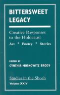 Bittersweet Legacy di Cynthia Moskowitz Brody edito da University Press of America