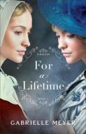 For a Lifetime di Gabrielle Meyer edito da BETHANY HOUSE PUBL