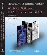 Introduction To Sectional Anatomy Workbook And Board Review Guide di Michael E. Madden edito da Lippincott Williams And Wilkins