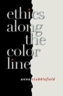 Ethics along the Color Line di Anna Stubblefield edito da Cornell University Press